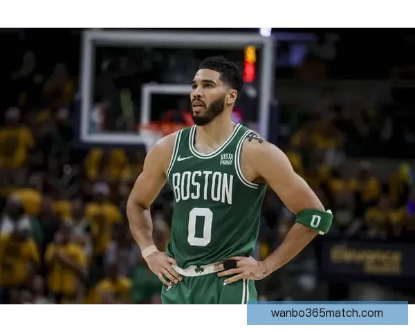 塔图姆复出助力绿军保持高胜率慢热仍能迅速进入比赛节奏